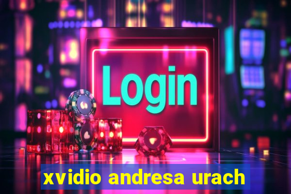 xvidio andresa urach